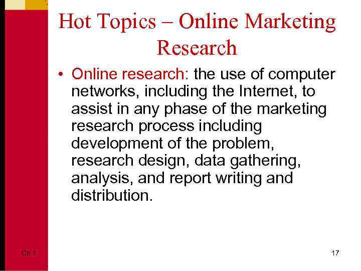 Hot Topics – Online Marketing Research • Online research: the use of computer networks,