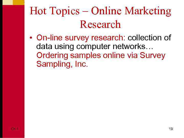 Hot Topics – Online Marketing Research • On-line survey research: collection of data using