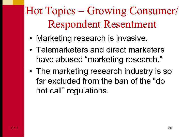 Hot Topics – Growing Consumer/ Respondent Resentment • Marketing research is invasive. • Telemarketers