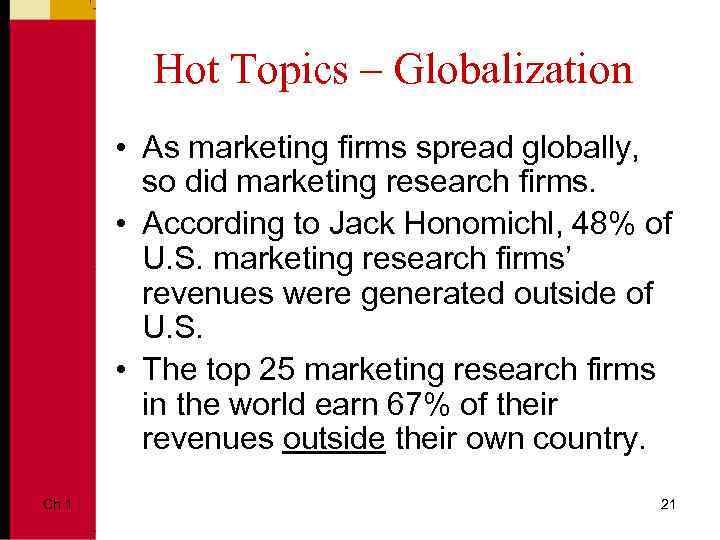 Hot Topics – Globalization • As marketing firms spread globally, so did marketing research