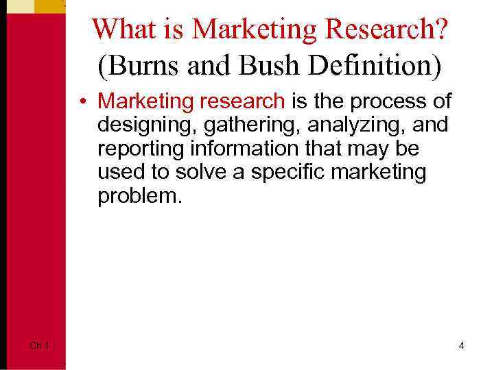 What is Marketing Research? (Burns and Bush Definition) • Marketing research is the process