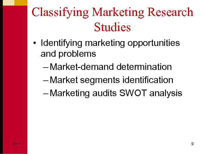 Classifying Marketing Research Studies • Identifying marketing opportunities and problems – Market-demand determination –