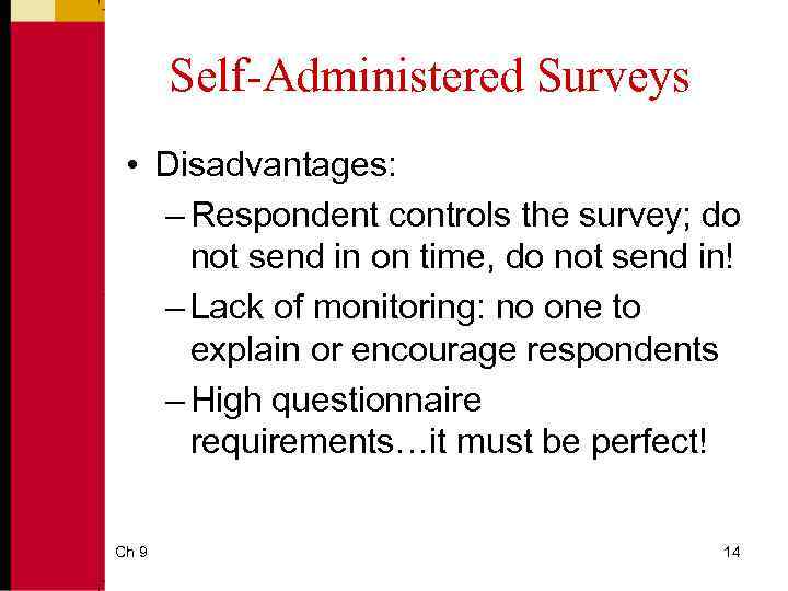 Self-Administered Surveys • Disadvantages: – Respondent controls the survey; do not send in on