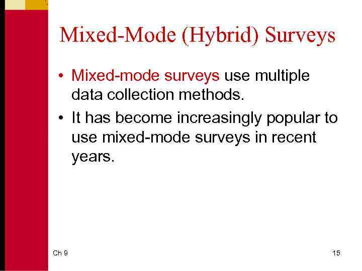 Mixed-Mode (Hybrid) Surveys • Mixed-mode surveys use multiple data collection methods. • It has