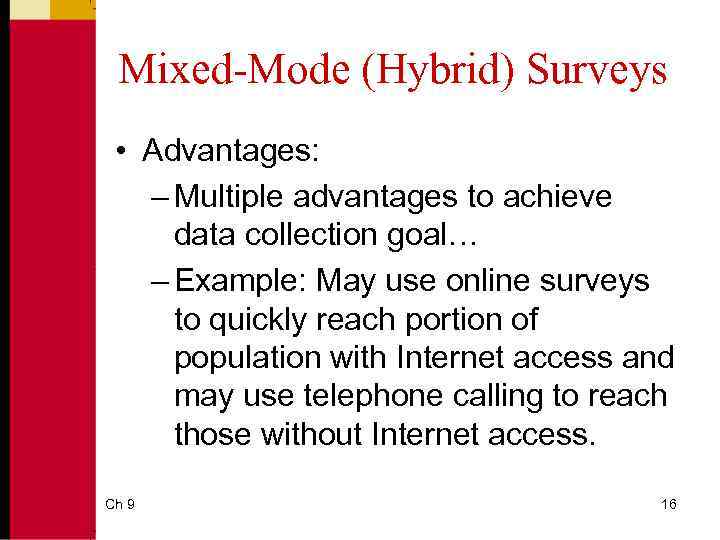 Mixed-Mode (Hybrid) Surveys • Advantages: – Multiple advantages to achieve data collection goal… –