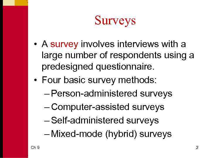 Surveys • A survey involves interviews with a large number of respondents using a