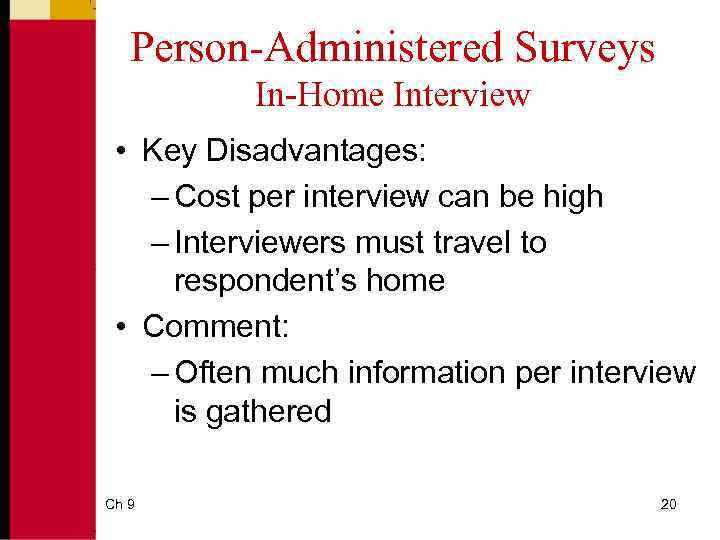 Person-Administered Surveys In-Home Interview • Key Disadvantages: – Cost per interview can be high