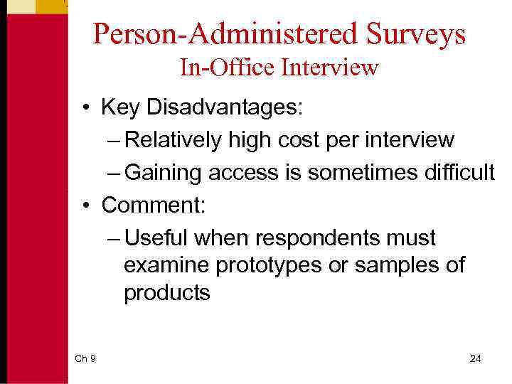 Person-Administered Surveys In-Office Interview • Key Disadvantages: – Relatively high cost per interview –