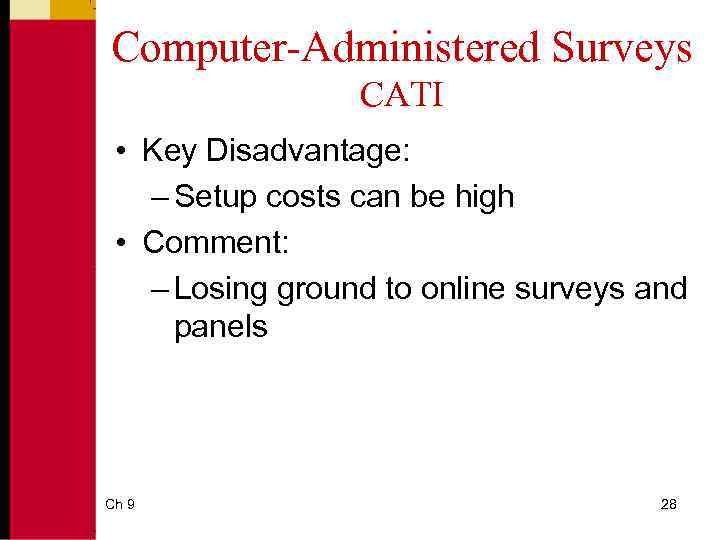 Computer-Administered Surveys CATI • Key Disadvantage: – Setup costs can be high • Comment: