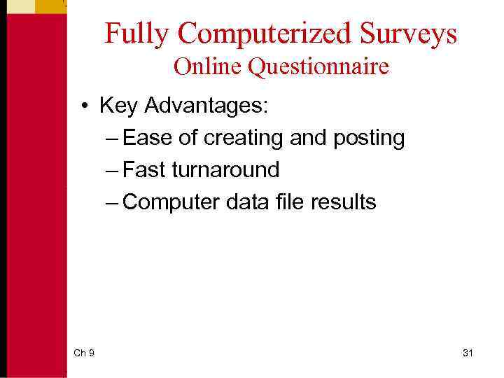 Fully Computerized Surveys Online Questionnaire • Key Advantages: – Ease of creating and posting