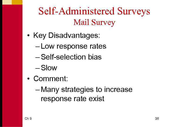 Self-Administered Surveys Mail Survey • Key Disadvantages: – Low response rates – Self-selection bias