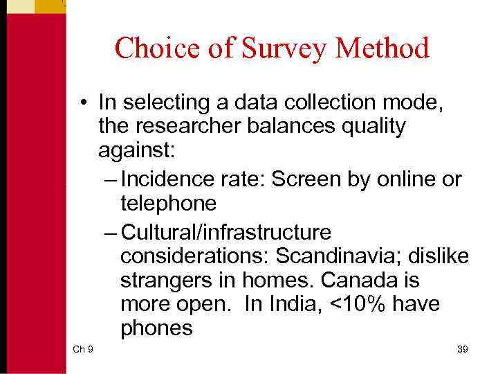 Choice of Survey Method • In selecting a data collection mode, the researcher balances