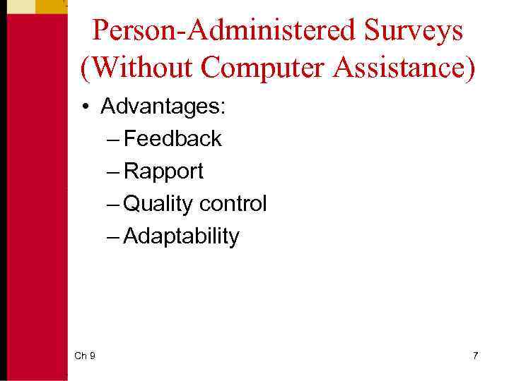 Person-Administered Surveys (Without Computer Assistance) • Advantages: – Feedback – Rapport – Quality control