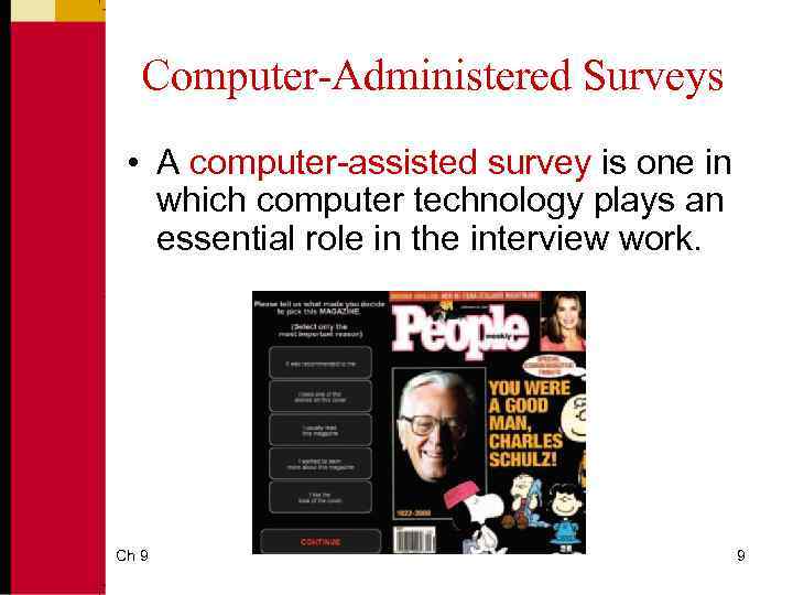 Computer-Administered Surveys • A computer-assisted survey is one in which computer technology plays an