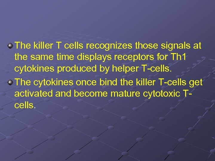 The killer T cells recognizes those signals at the same time displays receptors for
