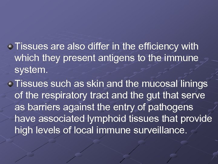 Tissues are also differ in the efficiency with which they present antigens to the
