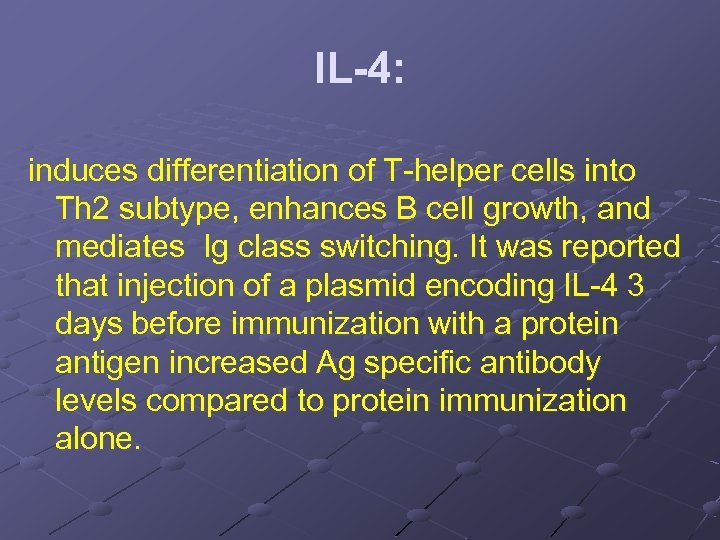 IL-4: induces differentiation of T-helper cells into Th 2 subtype, enhances B cell growth,