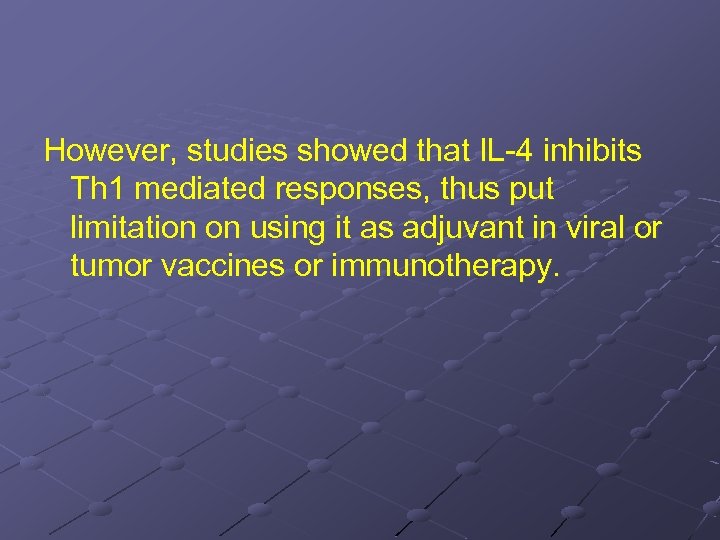 However, studies showed that IL-4 inhibits Th 1 mediated responses, thus put limitation on