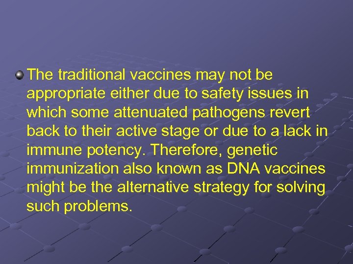 The traditional vaccines may not be appropriate either due to safety issues in which