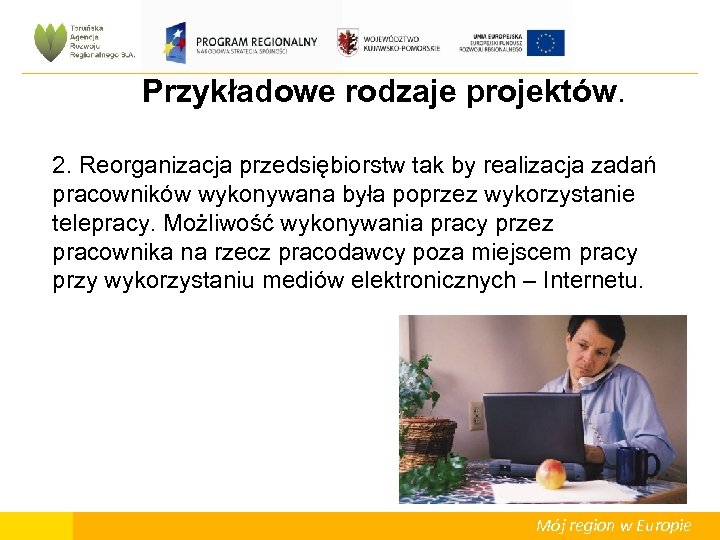 Przykładowe rodzaje projektów. 2. Reorganizacja przedsiębiorstw tak by realizacja zadań pracowników wykonywana była poprzez