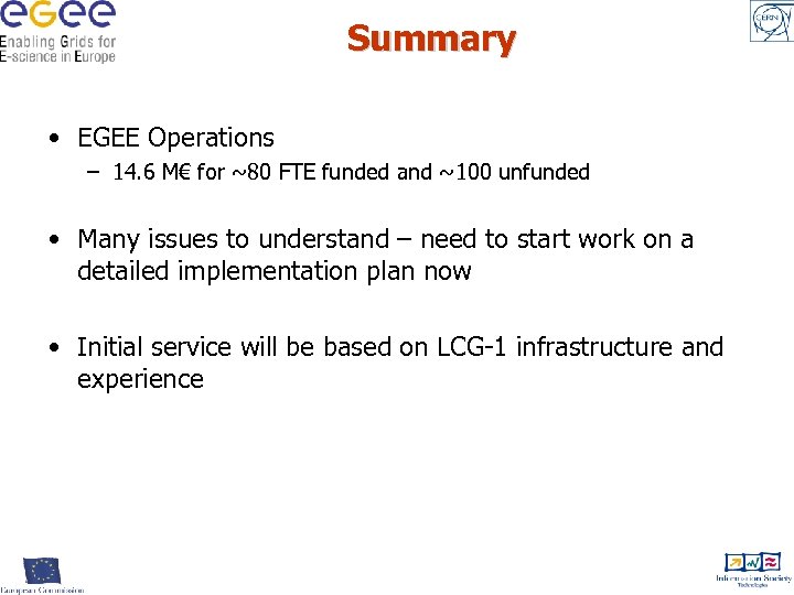 Summary • EGEE Operations – 14. 6 M€ for ~80 FTE funded and ~100