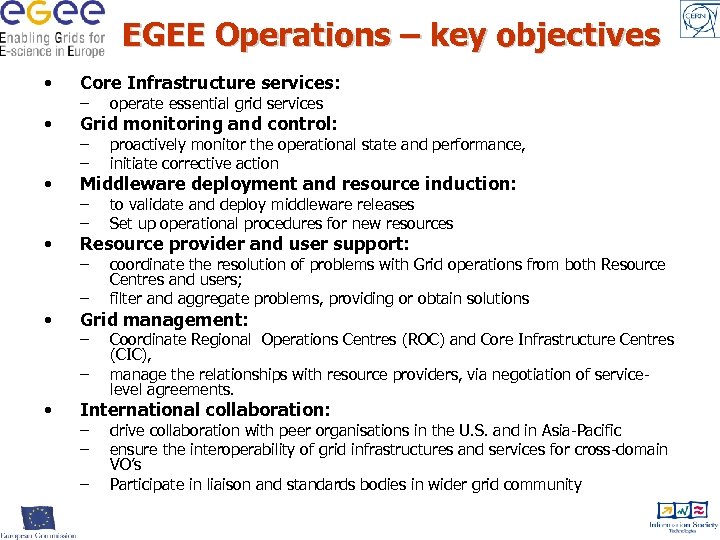 EGEE Operations – key objectives • Core Infrastructure services: • Grid monitoring and control: