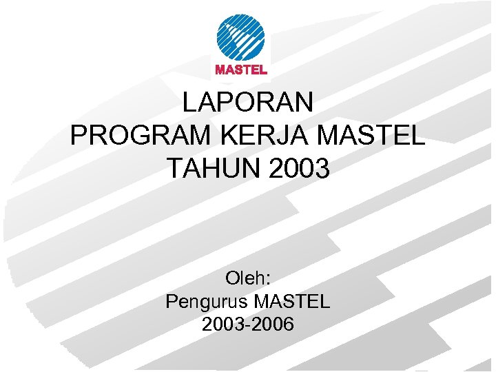 LAPORAN PROGRAM KERJA MASTEL TAHUN 2003 Oleh: Pengurus MASTEL 2003 -2006 