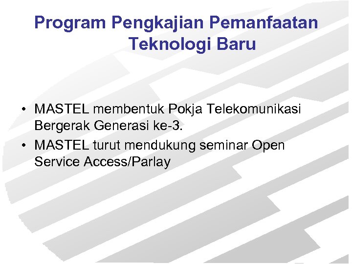 Program Pengkajian Pemanfaatan Teknologi Baru • MASTEL membentuk Pokja Telekomunikasi Bergerak Generasi ke-3. •