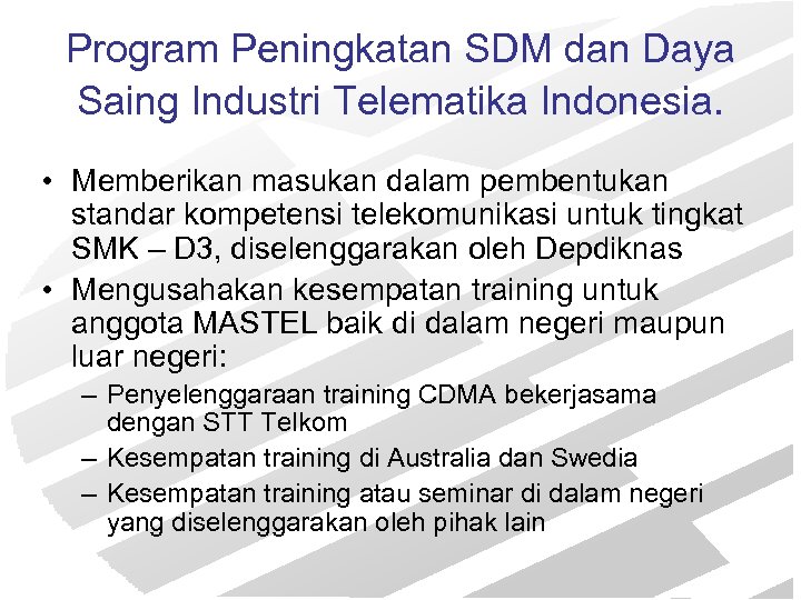 Program Peningkatan SDM dan Daya Saing Industri Telematika Indonesia. • Memberikan masukan dalam pembentukan