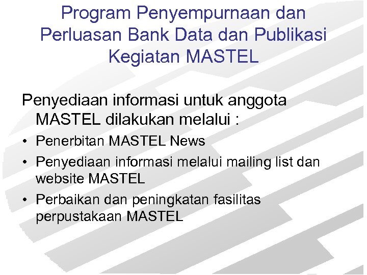 Program Penyempurnaan dan Perluasan Bank Data dan Publikasi Kegiatan MASTEL Penyediaan informasi untuk anggota