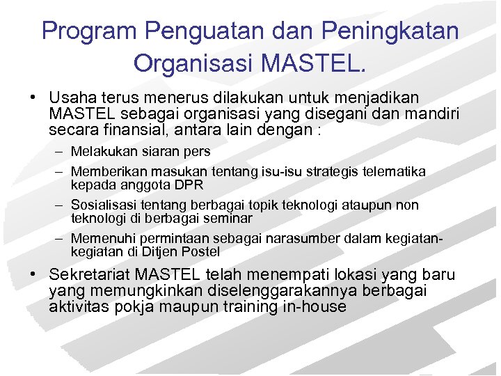 Program Penguatan dan Peningkatan Organisasi MASTEL. • Usaha terus menerus dilakukan untuk menjadikan MASTEL