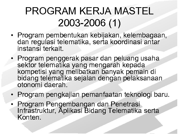 PROGRAM KERJA MASTEL 2003 -2006 (1) • Program pembentukan kebijakan, kelembagaan, dan regulasi telematika,