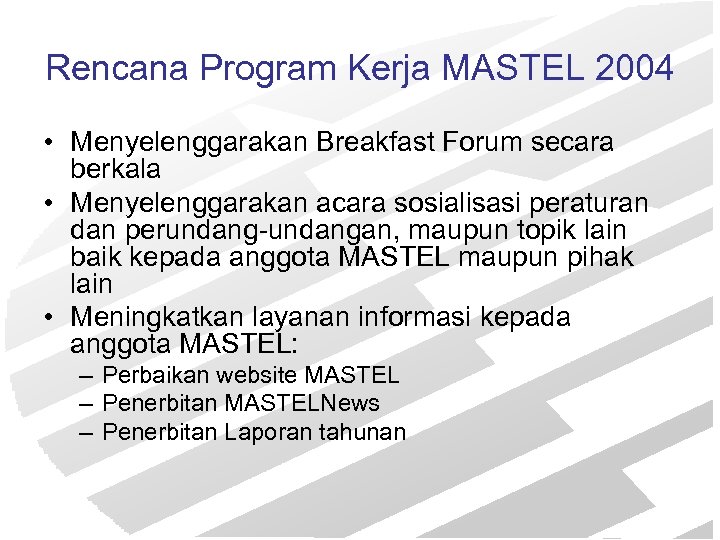 Rencana Program Kerja MASTEL 2004 • Menyelenggarakan Breakfast Forum secara berkala • Menyelenggarakan acara