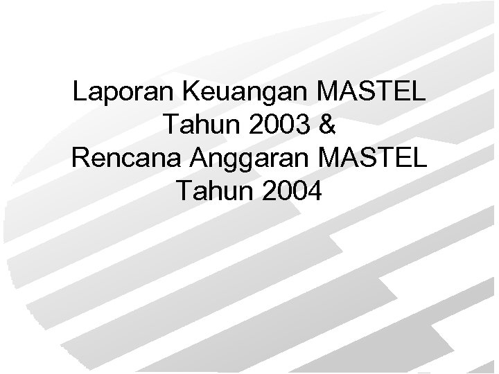 Laporan Keuangan MASTEL Tahun 2003 & Rencana Anggaran MASTEL Tahun 2004 