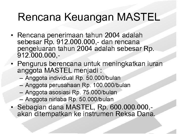 Rencana Keuangan MASTEL • Rencana penerimaan tahun 2004 adalah sebesar Rp. 912. 000, -