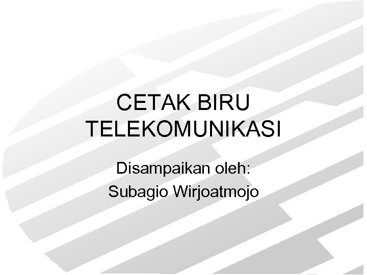 CETAK BIRU TELEKOMUNIKASI Disampaikan oleh: Subagio Wirjoatmojo 