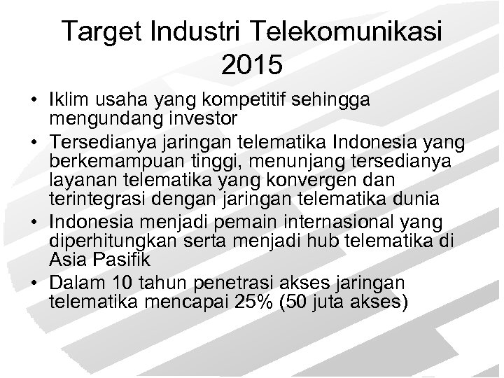 Target Industri Telekomunikasi 2015 • Iklim usaha yang kompetitif sehingga mengundang investor • Tersedianya