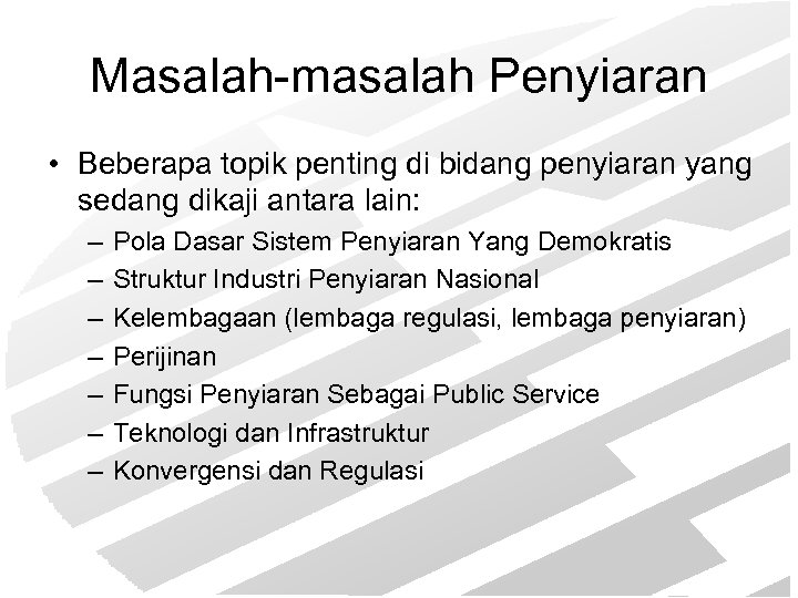 Masalah-masalah Penyiaran • Beberapa topik penting di bidang penyiaran yang sedang dikaji antara lain: