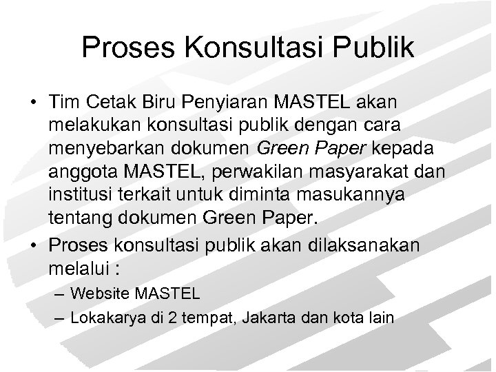 Proses Konsultasi Publik • Tim Cetak Biru Penyiaran MASTEL akan melakukan konsultasi publik dengan