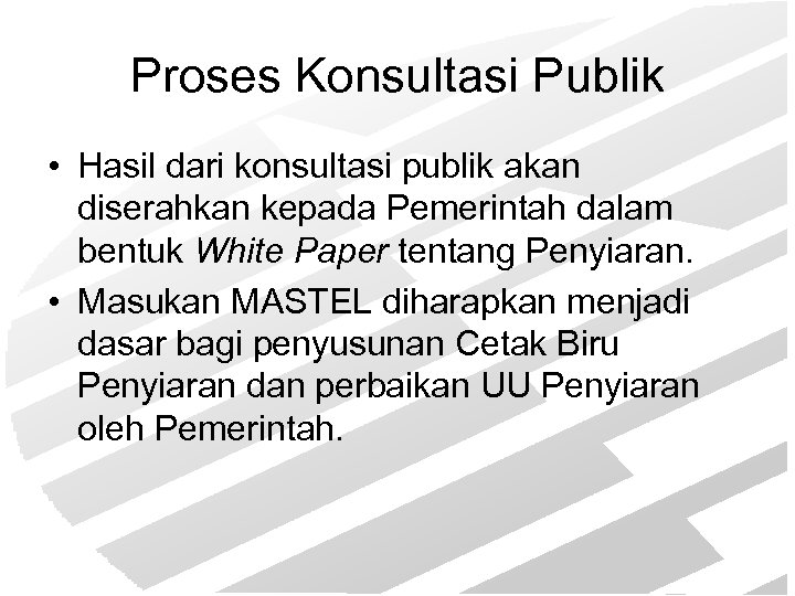 Proses Konsultasi Publik • Hasil dari konsultasi publik akan diserahkan kepada Pemerintah dalam bentuk