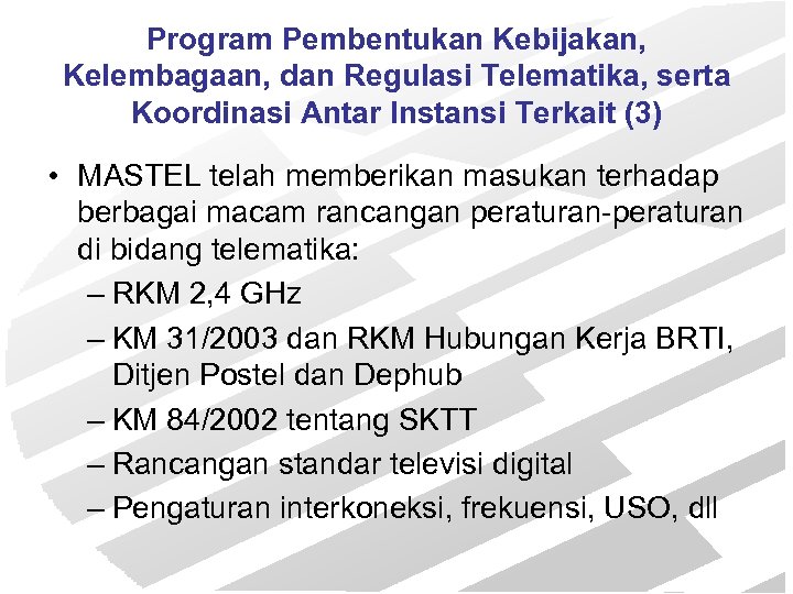 Program Pembentukan Kebijakan, Kelembagaan, dan Regulasi Telematika, serta Koordinasi Antar Instansi Terkait (3) •