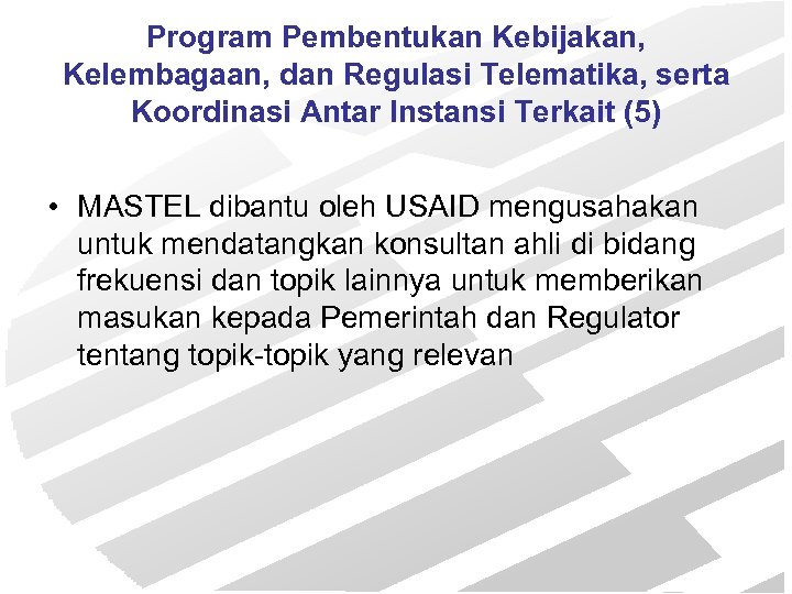 Program Pembentukan Kebijakan, Kelembagaan, dan Regulasi Telematika, serta Koordinasi Antar Instansi Terkait (5) •