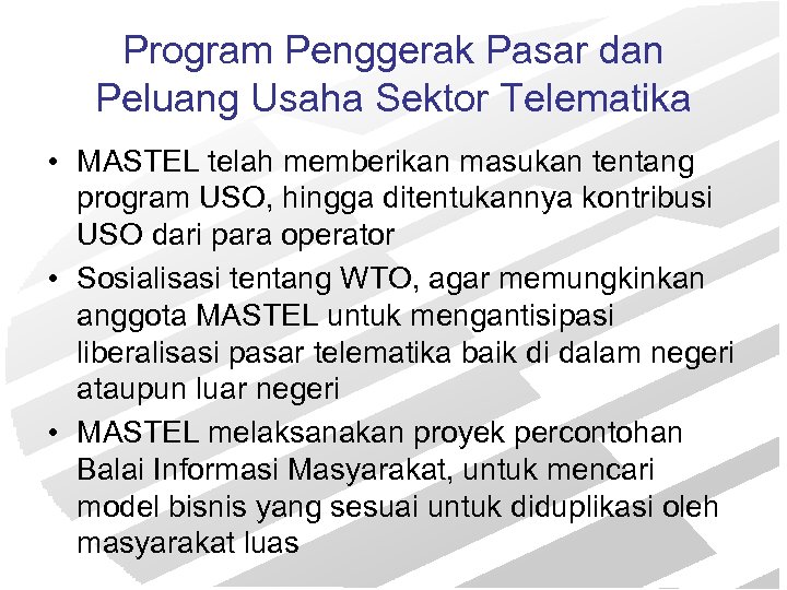 Program Penggerak Pasar dan Peluang Usaha Sektor Telematika • MASTEL telah memberikan masukan tentang