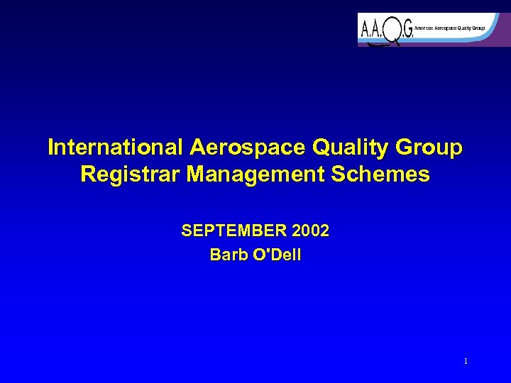 International Aerospace Quality Group Registrar Management Schemes SEPTEMBER 2002 Barb O'Dell 1 