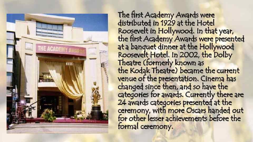 The first Academy Awards were distributed in 1929 at the Hotel Roosevelt in Hollywood.