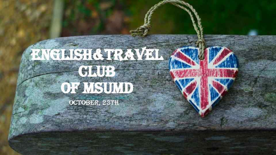 english&Travel club of Msu. MD october, 23 th 