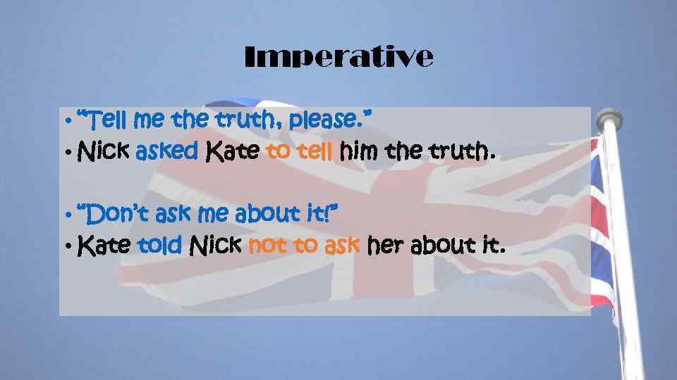 Imperative • “Tell me the truth, please. ” • Nick asked Kate to tell