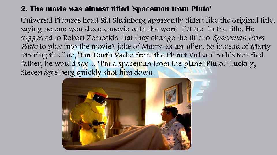 2. The movie was almost titled 'Spaceman from Pluto' Universal Pictures head Sid Sheinberg