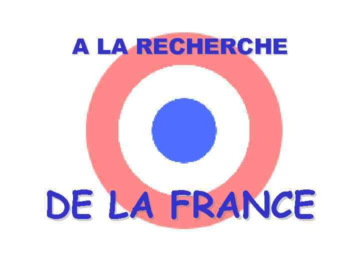 A LA RECHERCHE DE LA FRANCE 