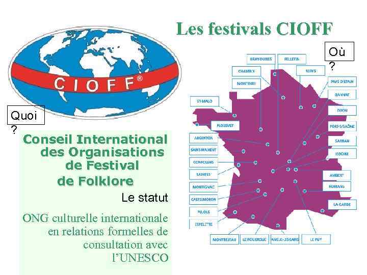 Les festivals CIOFF Où ? Quoi ? Conseil International des Organisations de Festival de